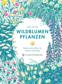 Gerstenberg Verlag Wildblumen pflanzen - Nektarreiche Blüten für hübsche Nützlinge Online